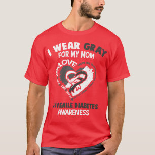 Juvenile Diabetes Awareness I Wear Gray For My Mom T-Shirt