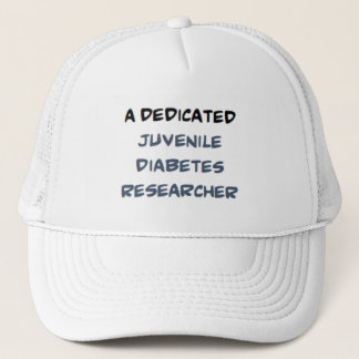juvenile diabetes researcher, dedicated trucker hat