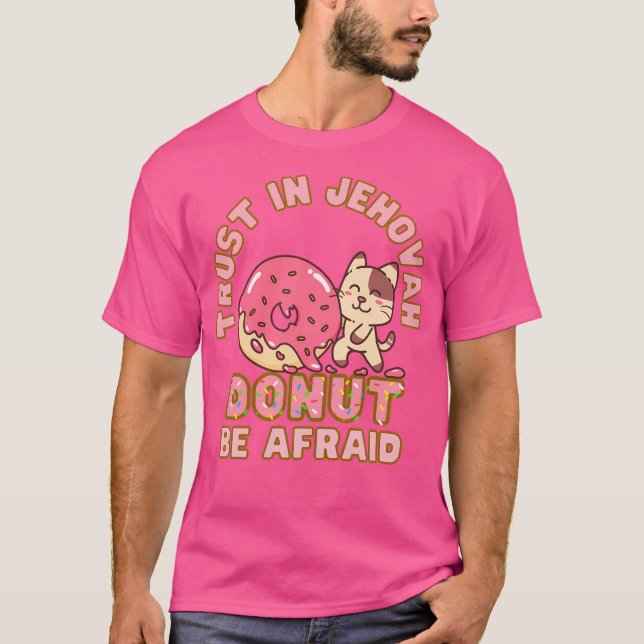 Jw Trust In Jehovah Do Not Be Afraid Donut Pun Jeh T-Shirt (Front)