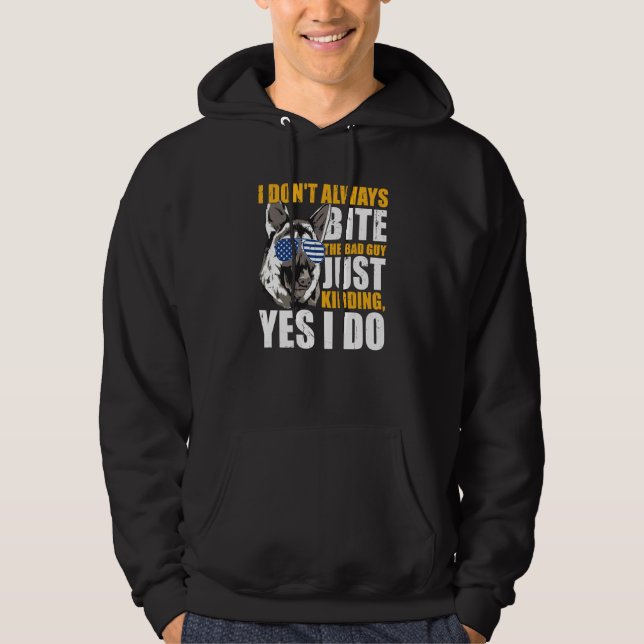 K9 Police Dog I Don't Always Bite The Bad Guy Just Hoodie (Front)