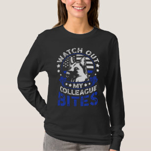 K9 Police Dog Watch Out My Colleague Bites K9 Poli T-Shirt