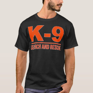 K9 SEARCH AND RESCUE SAR EMERGENCY SEARCH TEAM UNI T-Shirt