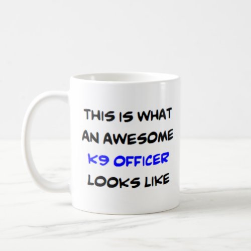 k_9 officer awesome coffee mug
