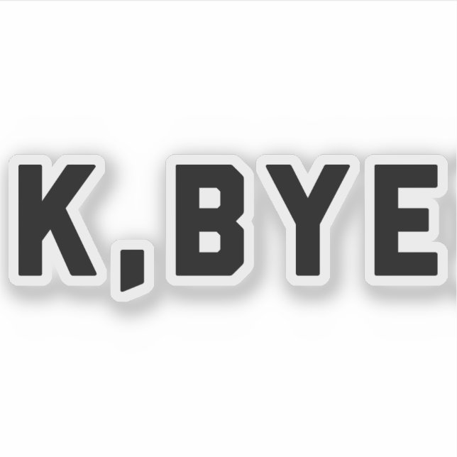 K, Bye Funny Quote Sticker (Front)