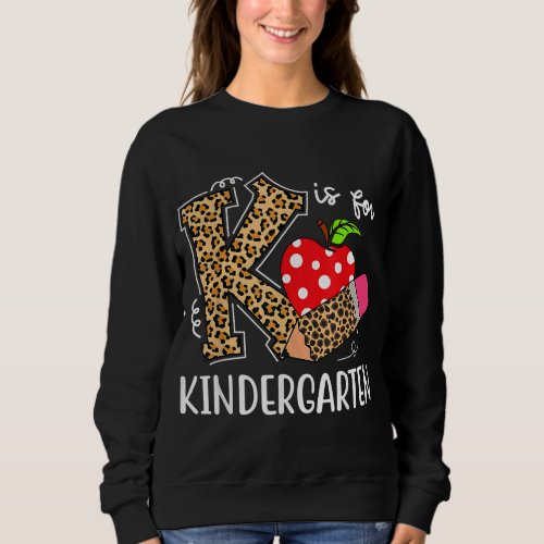 K Is For Kindergarten Teacher Leopard Back to Scho Sweatshirt