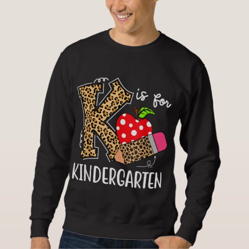 K Is For Kindergarten Teacher Leopard Back to Scho Sweatshirt