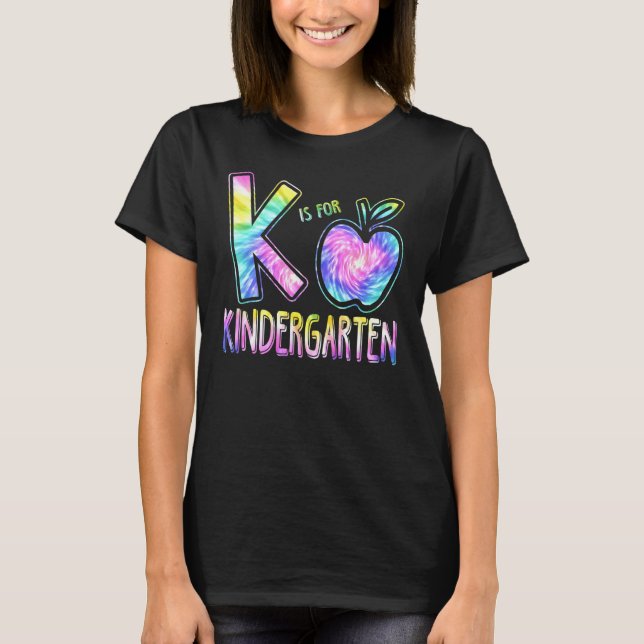 K Is For Kindergarten Teacher Tie Dye Back To Scho T-Shirt (Front)