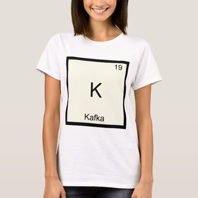 K - Kafka Funny Chemistry Element Symbol T-Shirt (Front)