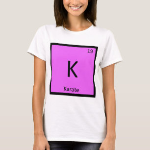 K - Karate Martial Arts Chemistry Periodic Table T-Shirt