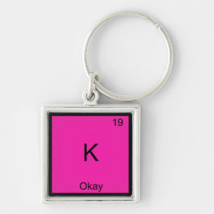 K - Okay Chemistry Element Symbol Funny Periodic Keychain