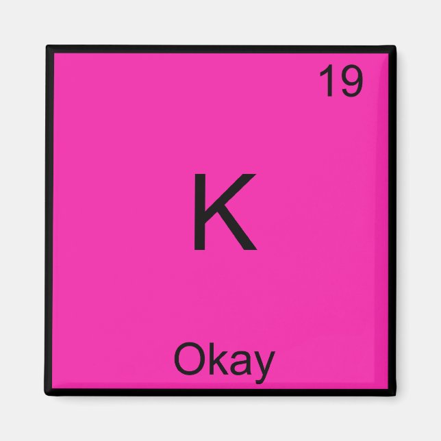 K - Okay Chemistry Element Symbol Funny Periodic Magnet (Front)
