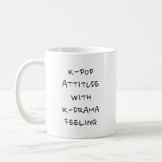 K-POP ATTITUDE WITH K-DRAMA FEELING  COFFEE MUG