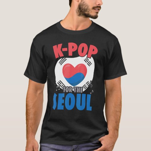 K Pop For The Seoul Korean Pop Music K Pop  South  T_Shirt