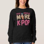 K Pop Less People More K Pop Music Korean Finger H Sweatshirt