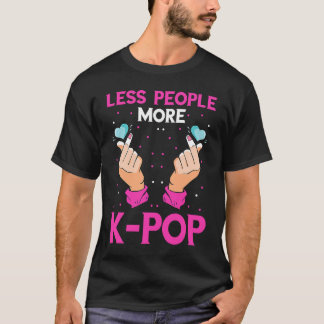K Pop Less People More Korean Music Heart K Pop Mu T-Shirt