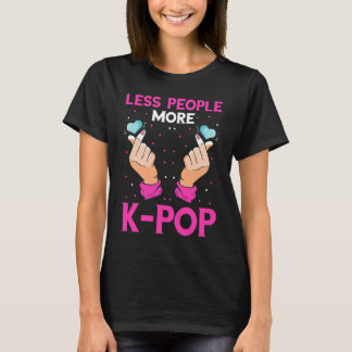 K Pop Less People More Korean Music Heart K Pop Mu T-Shirt