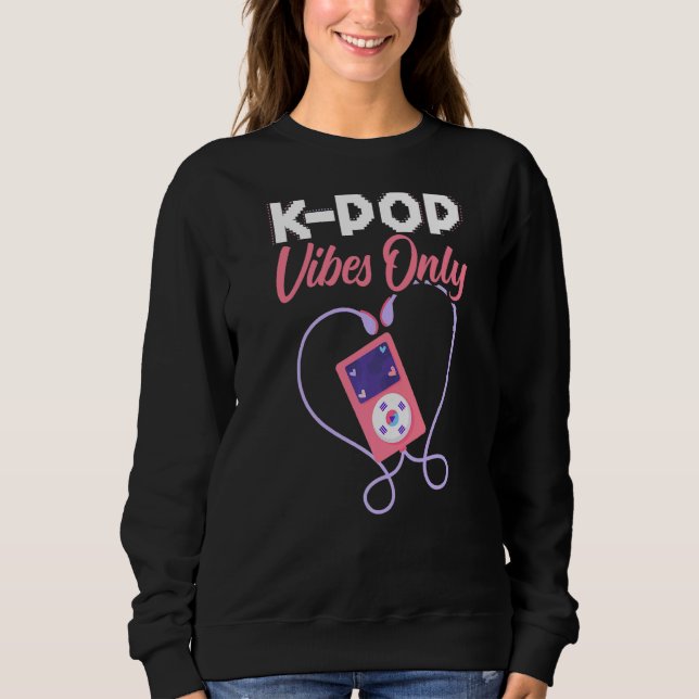 K Pop Vibes Only Korean Pop Music  South Korea Sweatshirt (Front)