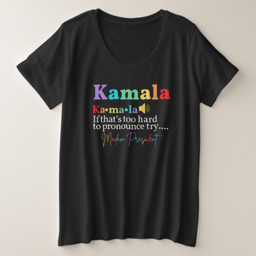 Kamala Try Madam President  Plus Size T_Shirt