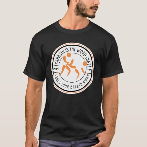 kabaddi is the word that take your breath away T_Shirt