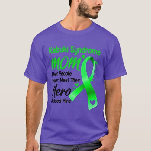 Kabuki Syndrome MOM Most People Never Meet Their H T_Shirt