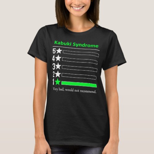 Kabuki Syndrome Very bad would not recommend T_Shirt