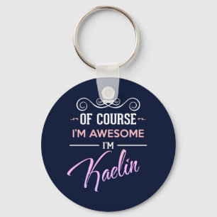 Kaelin Of Course I'm Awesome Name Keychain