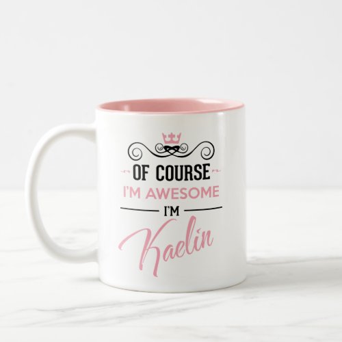 Kaelin Of Course Im Awesome Name Two_Tone Coffee Mug