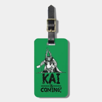 Kai Is Coming! Luggage Tag by kungfupanda at Zazzle