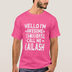Kailash Funny First Name Hello I'm Awesome Call Me T-Shirt