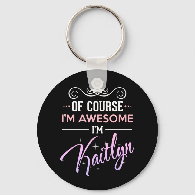 Kaitlyn Of Course I'm Awesome Novelty Keychain (Front)