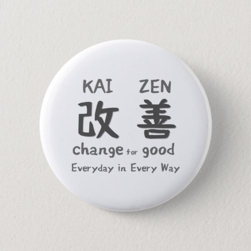 Kaizen _ Change for Good _ Everyday in Every Way Button