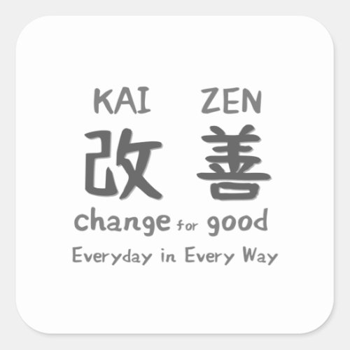 Kaizen _ Change for Good _ Everyday in Every Way Square Sticker