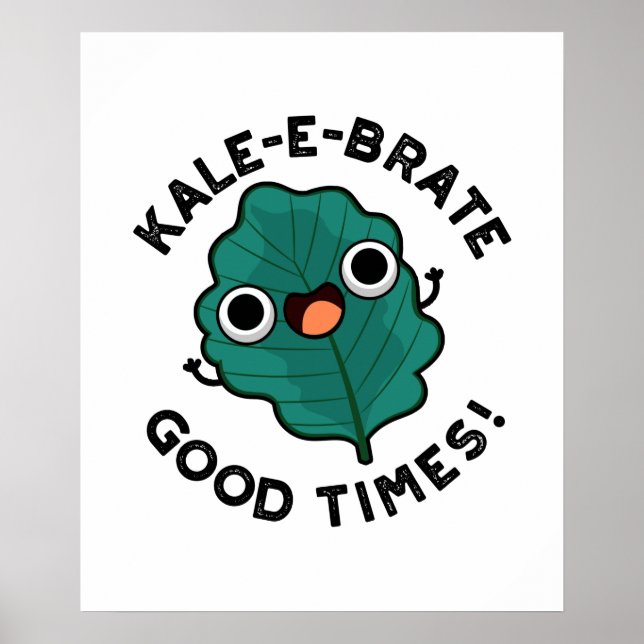 Kale-e-brate Good Times Funny Veggie Kale Pun Poster (Front)
