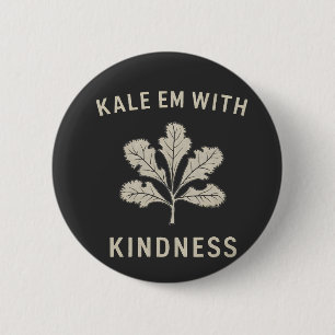Kale Em With Kindness Funny Pun Veggies Vegan   Button