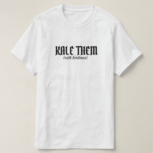 Kale them with Kindess T_Shirt