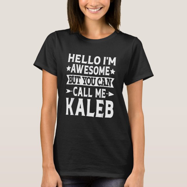 Kaleb - Funny Men First Name Hello I'm Awesome Cal T-Shirt (Front)