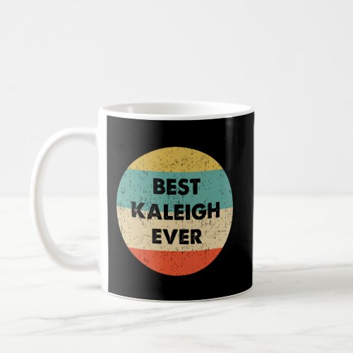 Kaleigh Name Gift Coffee Mug