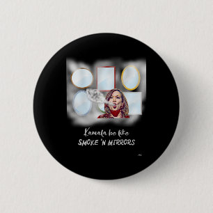 Kamala Be Like Smoke n Mirrors  Button