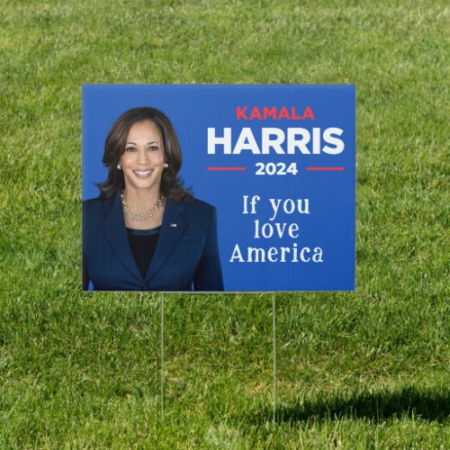 Kamala Harris 2024 If You Love America Sign