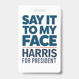 Kamala Harris 2024 Say It To My Face  Badge