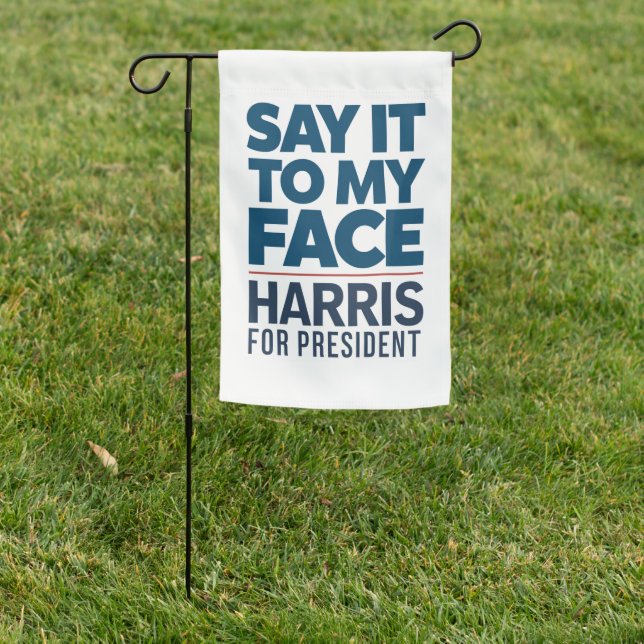Kamala Harris 2024 Say It To My Face  Garden Flag (In SItu)