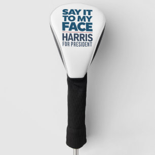 Kamala Harris 2024 Say It To My Face Golf Head Cover