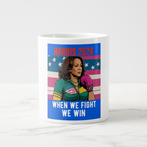 KAMALA HARRIS 2024 WHEN WE FIGHT WE  WIN GIANT COFFEE MUG