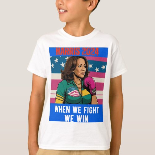 KAMALA HARRIS 2024 WHEN WE FIGHT WE WIN T_Shirt