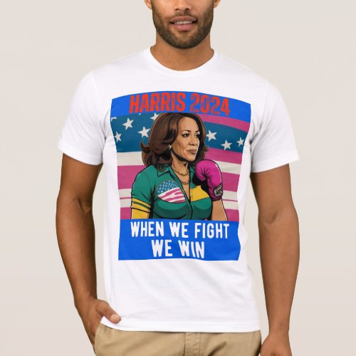 KAMALA HARRIS 2024 WHEN WE FIGHT WE WIN T_Shirt