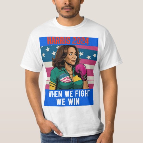 KAMALA HARRIS 2024 WHEN WE FIGHT WE WIN T_Shirt