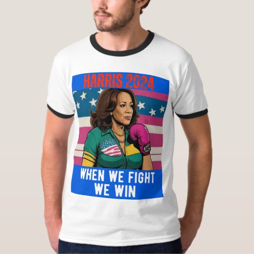 KAMALA HARRIS 2024 WHEN WE FIGHT WE WIN T_Shirt