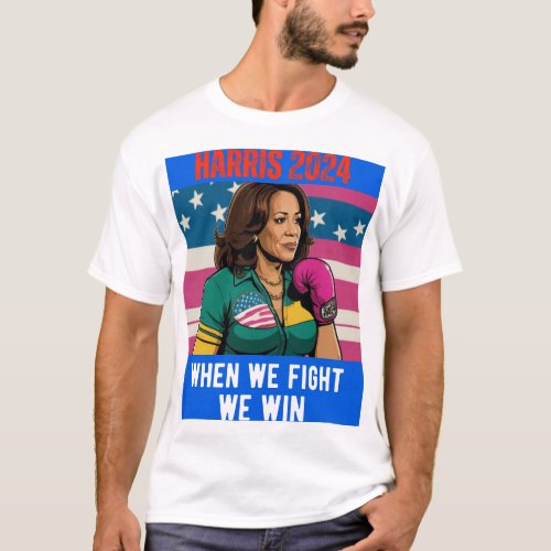 KAMALA HARRIS 2024 WHEN WE FIGHT WE WIN T_Shirt