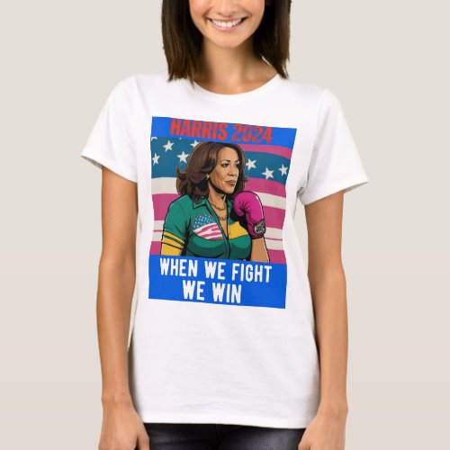 KAMALA HARRIS 2024 WHEN WE FIGHT WE WIN T_Shirt