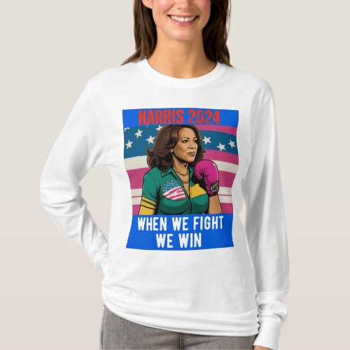 KAMALA HARRIS 2024 WHEN WE FIGHT WE WIN T_Shirt